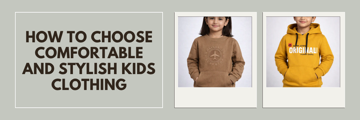 How to Choose Comfortable and Stylish Kids Clothing